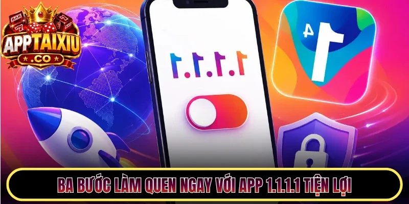 Ba bước làm quen ngay với app 1.1.1.1 tiện lợi