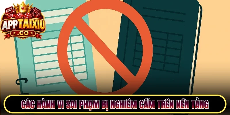 Các hành vi sai phạm bị nghiêm cấm trên nền tảng