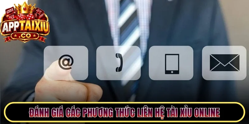Đánh giá các phương thức liên hệ tài xỉu online