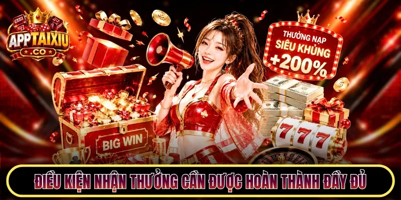 Điều kiện nhận thưởng cần được hoàn thành đầy đủ