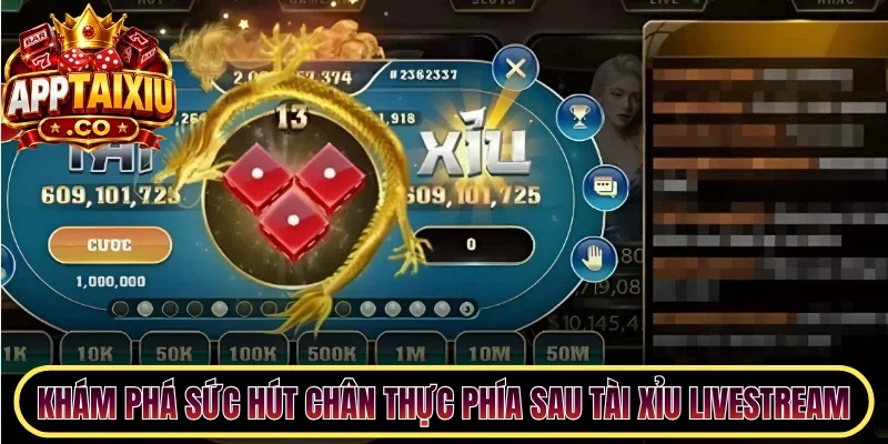 Khám phá sức hút chân thực phía sau Tài Xỉu livestream