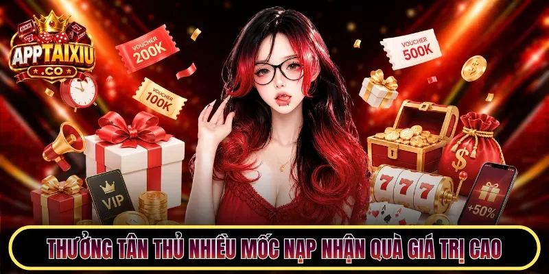 Thưởng tân thủ nhiều mốc nạp nhận quà giá trị cao