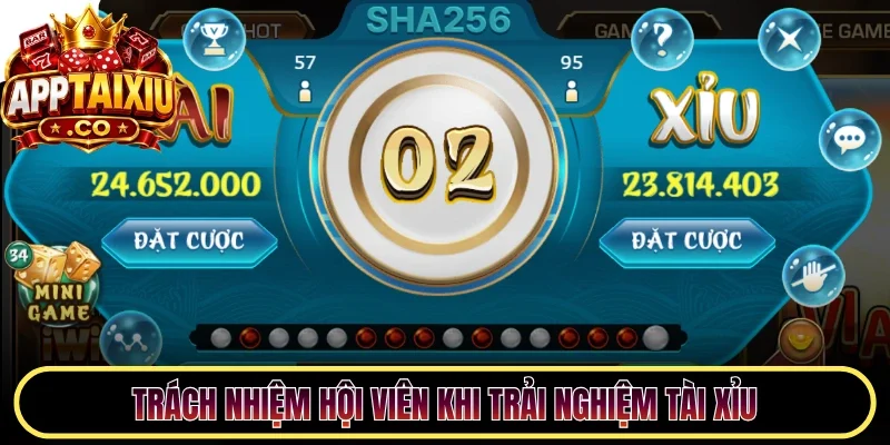 Trách nhiệm hội viên khi trải nghiệm tài xỉu